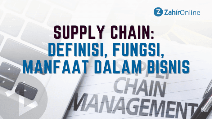Supply Chain Adalah: Definisi, Fungsi, Manfaat dalam Bisnis